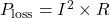  P_{\text{loss}} = I^2 \times R 